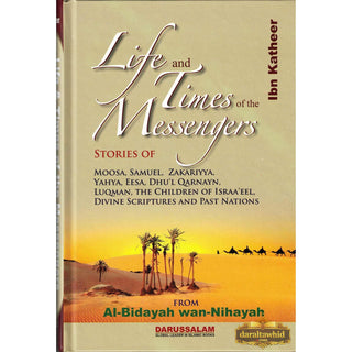 Life and Times of the Messengers: Stories of Moosa, Samuel, Zakariyya, Yahya, Eesa, Dhul Qarnayn, Luqman & Bani Israel By Hafiz Ibn Katheer