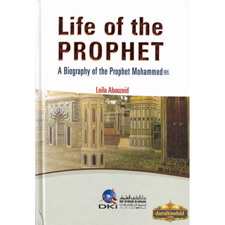 Life of the Prophet a Biography of Prophet Mahammad By Leila Abouzeid