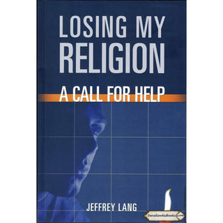 Losing My Religion: A Call For Help By Jeffrey Lang