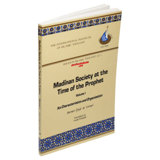 Madinan Society at the Time of the Prophet Vol. 1 (Issues in Islamic Thought Series(3)
