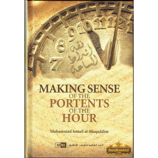 Making Sense of the Portents of the Hour By Muhammad Ismai Al Muqaddin