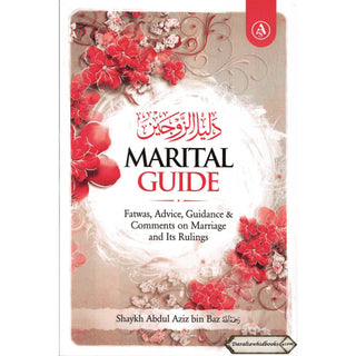 Marital Guide : Fatwas, Advice, Guidance & Comments on Marriage and Its Rulings by Shaykh Abdul Aziz Bin Baz