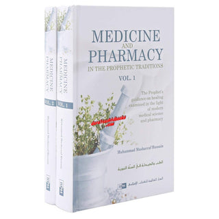 Medicine and Pharmacy in the Prophetic Traditions (2 vol Set) by Muhammad Musharraf Hussain