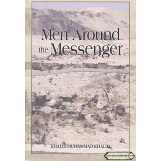Men Around the Messenger The Companions of the Prophet By Khalid Muhammad Khalid