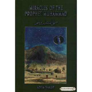 Miracles of the Prophet Muhammad (SAAS) By Adem Yakup