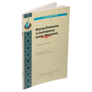 Missing Dimensions in Contemporary Islamic Movements By Taha Jabir al Alwani (Laxity Moderation and Extremism in Islam By Aisha B. Lemu (Occasional Paper Series 9)