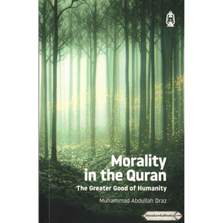 Morality in the Quran: The Greater Good of Humanity By Muhammad Abdullah Draz