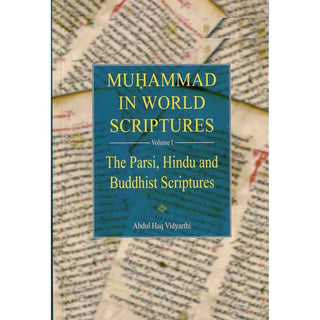 Muhammad in World Scriptures (Vol 1) (The Parsi, Hindu and Buddhist Scriptures) By Abdul Haq Vidyarthi