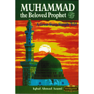 Muhammad the Beloved Prophet (PBUH) A Great Story Simply Told
