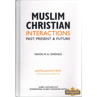 Muslim Christian Interactions: Past, Present & Future By Yahya M.A. Ondigo