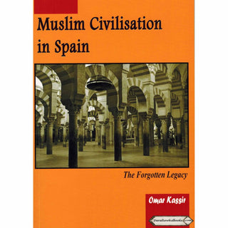 Muslim Civilisation in Spain The Forgotten Legacy By Omar Kassir