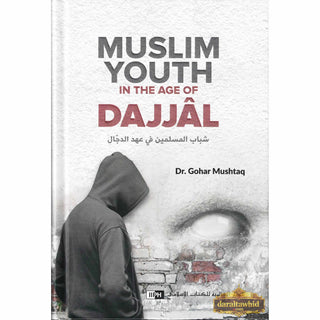 Muslim Youth in the Age of Dajjal By Dr. Gohar Mushtaq