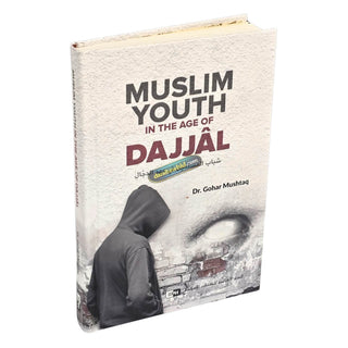 Muslim Youth in the Age of Dajjal By Dr. Gohar Mushtaq