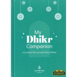My Dhikr Companion: A guide to the Sunnah Daily Adhkar,ISBN: 9781917402040