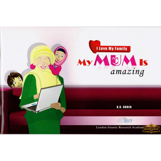 My Mum Is Amazing (I Love my Family) By Professor K. Kabir Uddin,ISBN: 9780993421112