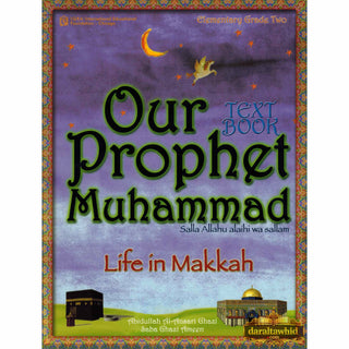 Our Prophet Muhammad(s) Textbook Grade 2 (Life in Makkah, New Edition) By Abidullah Ghazi & Saba Ameen