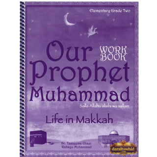 Our Prophet Muhammad(s) Workbook Grade 2 (Life in Makkah, New Edition) By Tasneema Ghazi