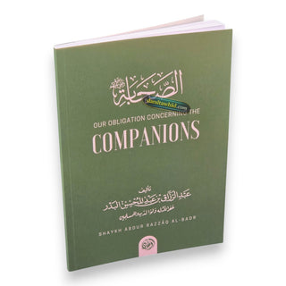 Our Obligation Concerning The Companions By Shaykh Abdur Razzaaq al Badr,ISBN: 9781945178849