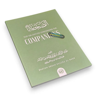 Our Obligation Concerning The Companions By Shaykh Abdur Razzaaq al Badr,ISBN: 9781945178849