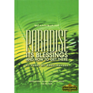 Paradise: Its Blessings and How to Get There By Ali Hasan 'Ali 'Abdul-Hamid