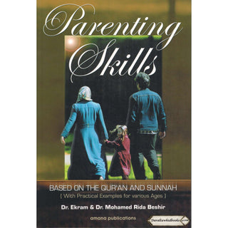 Parenting Skills: Based on The Qur'an and Sunnah by Dr. Ekram & Mohamed Rida Beshir