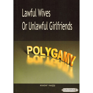 Polygamy Lawful Wives or Unlawful Girlfriends By Khashi Haqqi
