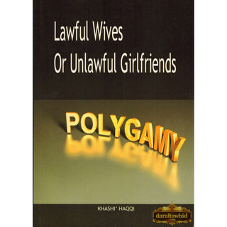 Polygamy Lawful Wives or Unlawful Girlfriends By Khashi Haqqi