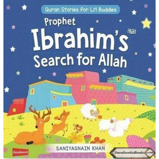 Prophet Ibrahim’s Search for Allah: Quran Stories for Li’l Buddies By Saniyasnain Khan