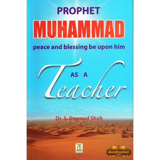 Prophet Muhammad as a Teacher By Dr. S. Dawood Shah