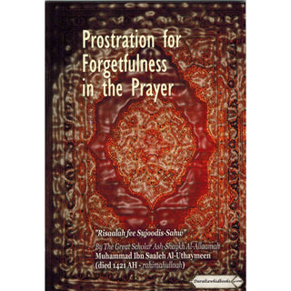 Prostration for Forgetfulness in the Prayer By Muhammad Ibn Saaleh Al-Uthaymeen