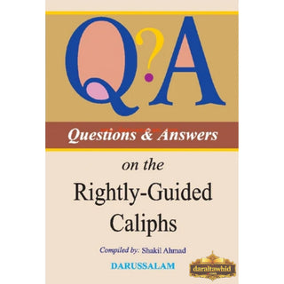 Questions and Answers on the Rightly Guided Caliphs By Shakil Ahmad