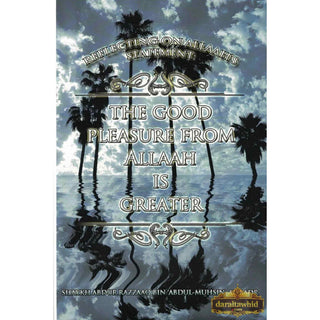 Reflecting on Allaah’s statement: The good pleasure from Allaah is greater