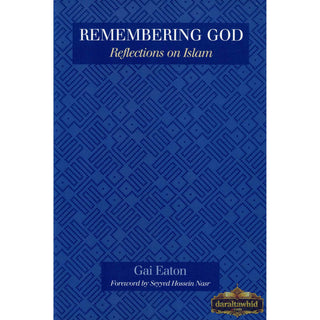 Remembering God: Reflections on Islam By Gai Eaton