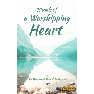 Rituals of a Worshipping Heart By Dr. Muhammad Musa Ash-Shareef