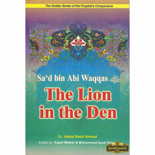 Sad bin Abi Waqqas (RA) The Lion in the Deen By Abdul Basit Ahmad,ISBN: 9789960861180