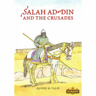 Salah Ad Din and the Crusades By Qaiser M. Talib,ISBN: 9781842001219
