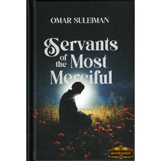 Servants of the Most Merciful by Imam Dr. Omar Suleiman,ISBN: 9781847742698