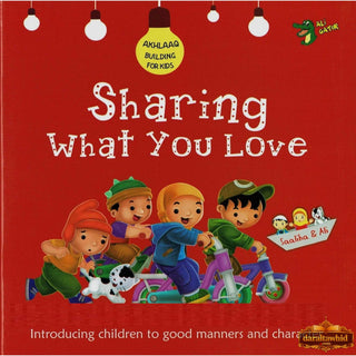 Sharing What you Love (Akhlaaq Building Series -Manners and Charters) By Ali Gator,ISBN: 9781921772153