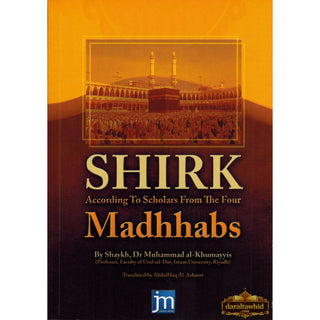 Shirk According to Scholars from the Four Madhhabs By Shaykh Dr Muhammad al-Khumayyis,ISBN: 9780956728111