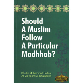 Should a Muslim follow a Particular Madhab? By Muhammad Sultan Al-Ma'soomi