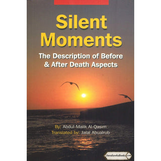 Silent Moments The Description of Before & After Death Aspects By Abdul-Malik Al-Qasim