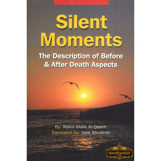 Silent Moments The Description of Before & After Death Aspects By Abdul-Malik Al-Qasim