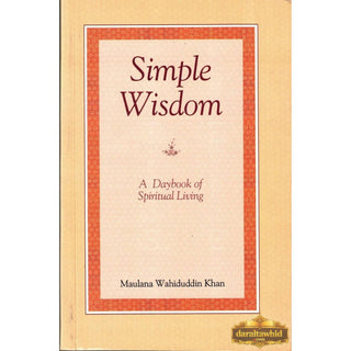 Simple Wisdom (A Daybook of Spiritual Living) By Maulana Wahiduddin Khan