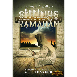 Sittings During the Blessed Month of Ramadan By Shaykah Muhammad Bin Salih Al-Uthaymin,ISBN: 9780984660049