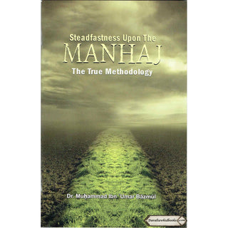 Steadfastness Upon The Manhaj The True Methodology By Muhammad Ibn Umar Bazmul