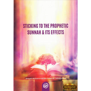 Sticking To The Prophetic Sunnah; Its Effects By Shaykh Muhammad bin Saleh al-'Uthaymeen,ISBN: 9781944783150