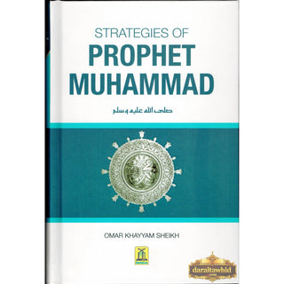 Strategies of Prophet Muhammad By Omar Khayyam Sheikh