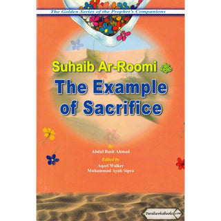 Suhaib Ar Roomi (RA) The Example of Sacrifice By Abdul Basit Ahmad