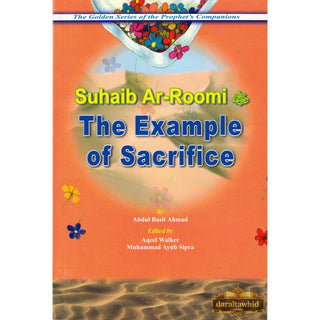Suhaib Ar Roomi (RA) The Example of Sacrifice By Abdul Basit Ahmad