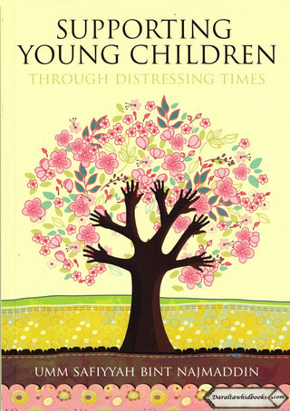Supporting Young Children Through Distressing Times By Umm Safiyyah bint Najmaddin